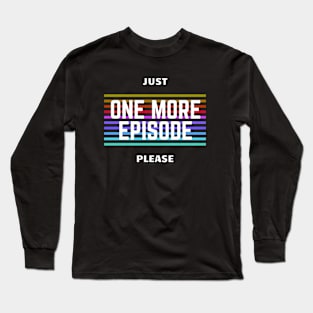 One more Episode Long Sleeve T-Shirt